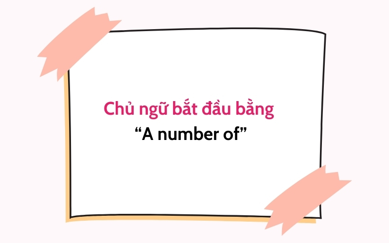 Chủ ngữ bắt đầu bằng "A number of"