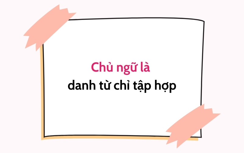 Chủ ngữ là một số danh từ chỉ tập hợp