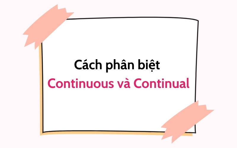 cách phân biệt continuous và continual