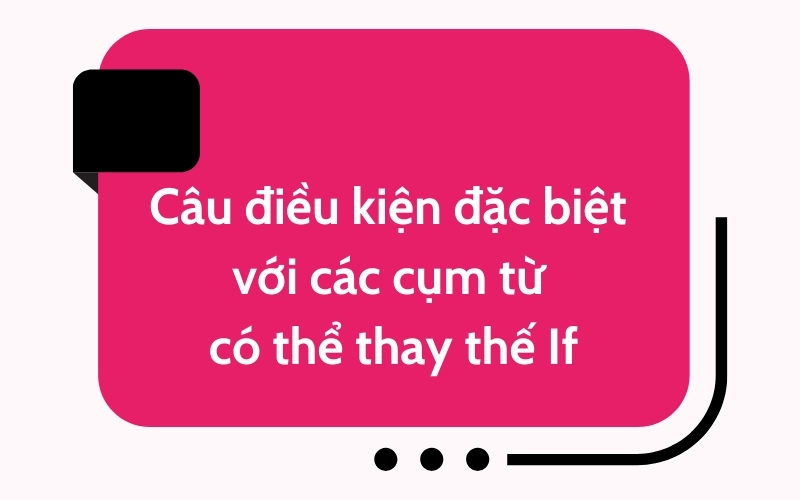 Câu điều kiện với các cụm từ có thể thay thế If