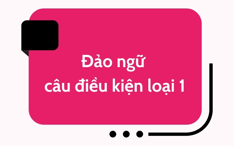 Đảo ngữ câu điều kiện loại 1