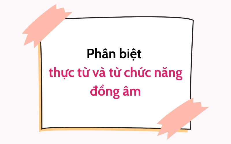 phân biệt thực từ và từ chức năng đồng âm