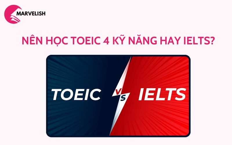 nên học toeic 4 kỹ năng hay ielts