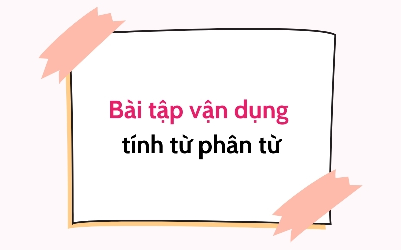 bài tập vận dụng tính từ phân từ