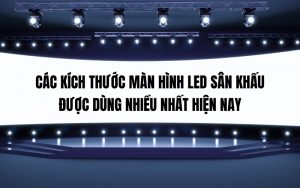 kịch thước màn hình led sân khấu