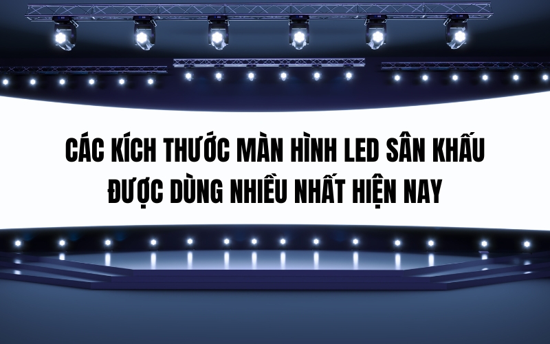 kịch thước màn hình led sân khấu