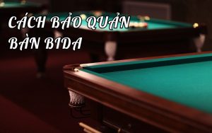 cách bảo quản bàn bida