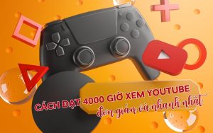 cách đạt 4000 giờ xem youtube