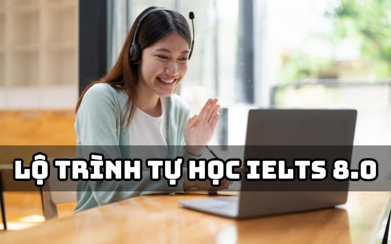 lộ trình tự học ielts 8.0