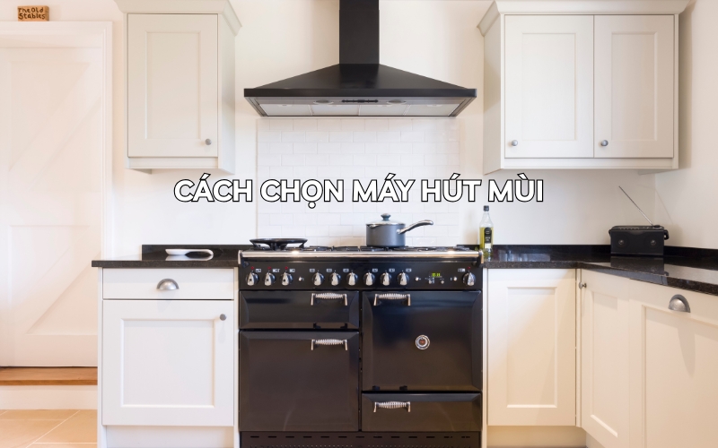 cách chọn máy hút mùi