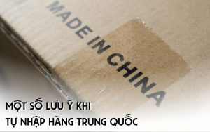 lưu ý khi tự nhập hàng Trung Quốc