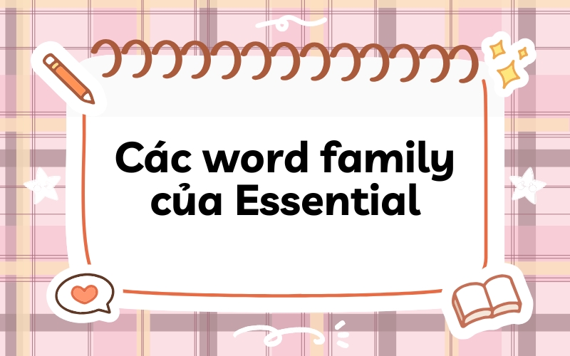 Các từ loại khác (word family) của Essential