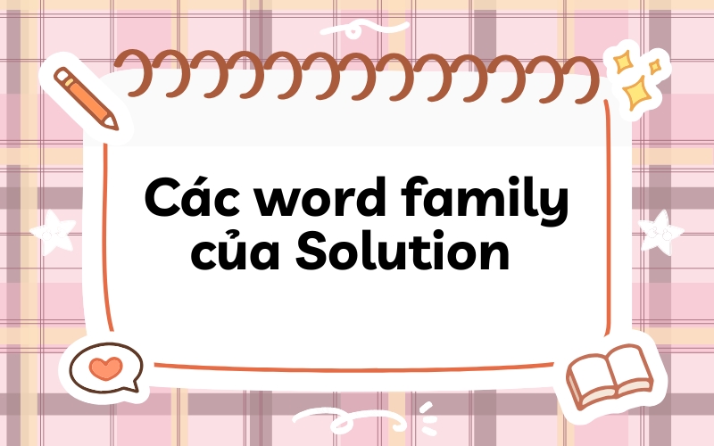 Các từ loại khác (word family) của Solution