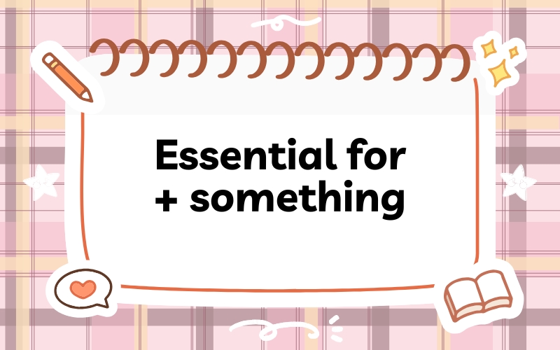 Essential for + something