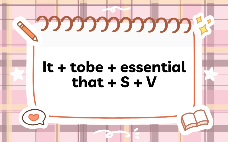 It + tobe + essential that + S + V