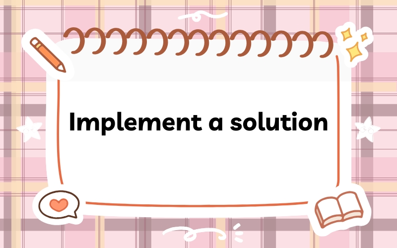 Implement a solution