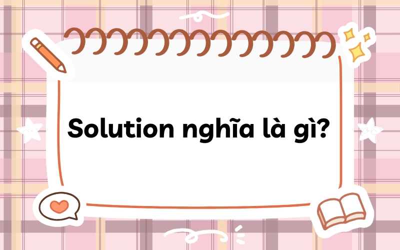 Solution nghĩa là gì?