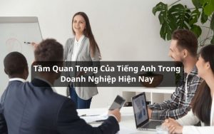 tầm quan trọng của tiếng anh trong doanh nghiệp