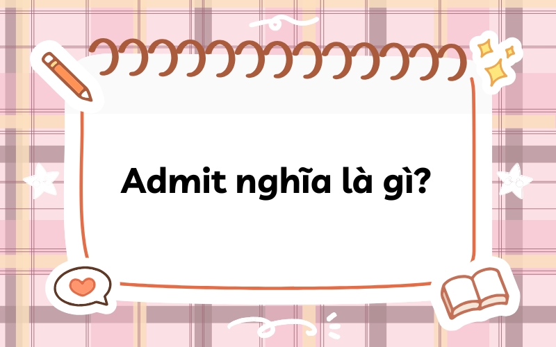 Admit nghĩa là gì