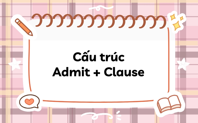 Cấu trúc Admit + Clause (mệnh đề)