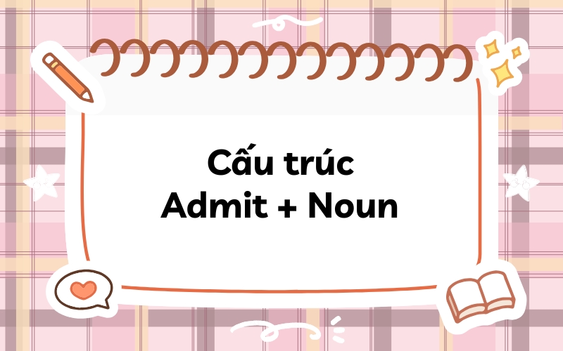 Cấu trúc Admit + Noun (danh từ)