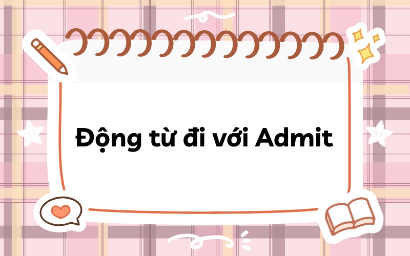 Động từ đi với Admit