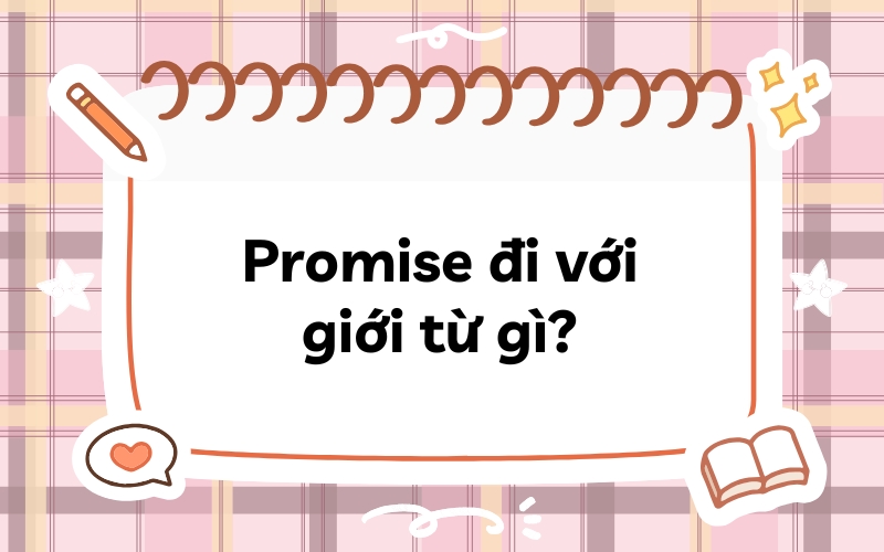 Promise đi với giới từ gì trong tiếng Anh?