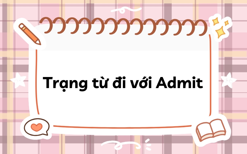 Trạng từ đi với Admit