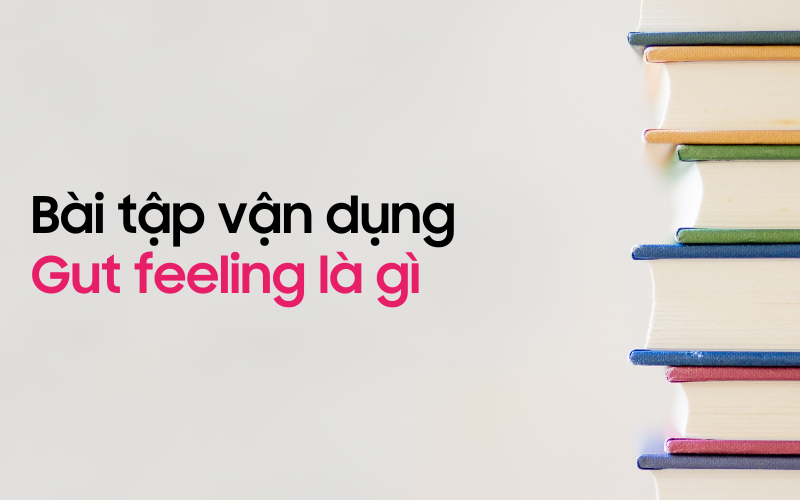 Bài tập vận dụng Gut feeling là gì