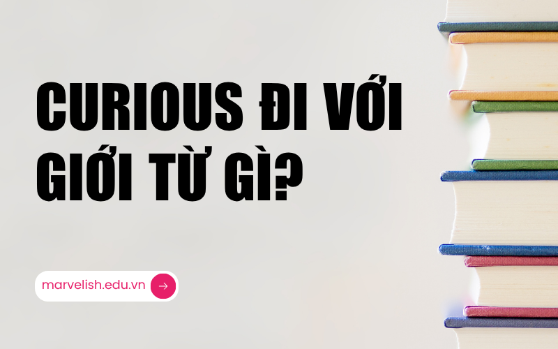 Curious đi với giới từ gì