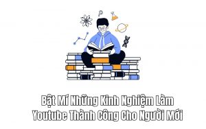 kinh nghiệm làm youtube