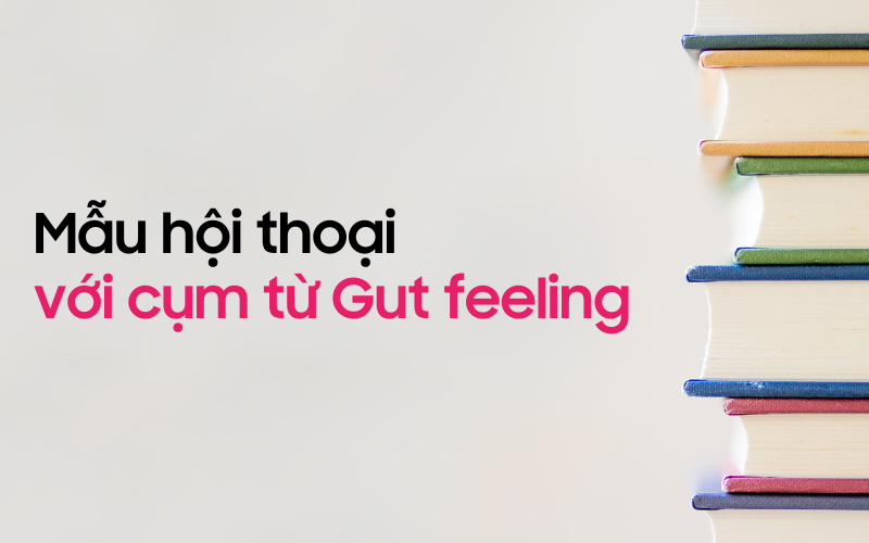 Mẫu hội thoại thực tế với cụm từ Gut feeling