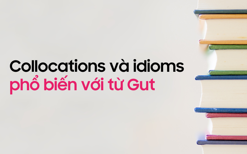 Một số collocations và idioms khác với từ Gut