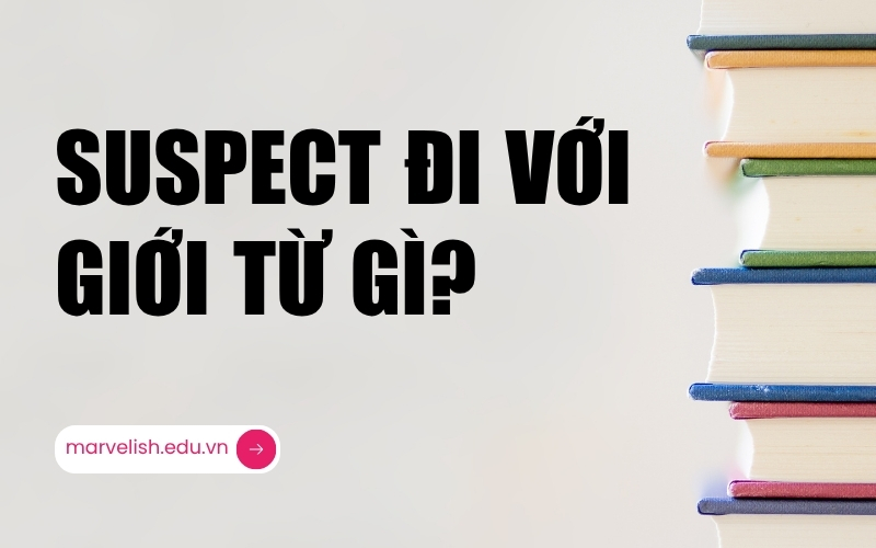 Suspect đi với giới từ gì