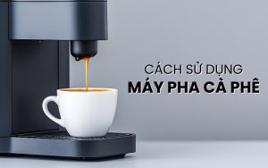 cách sử dụng máy pha cà phê