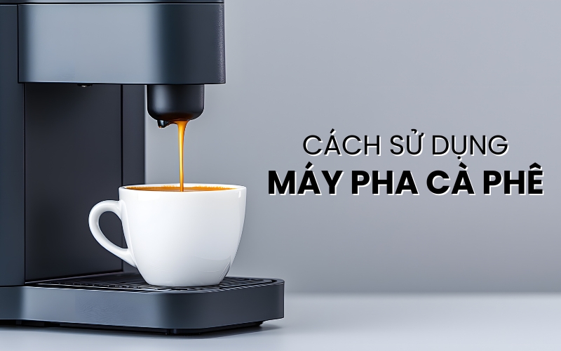 cách sử dụng máy pha cà phê