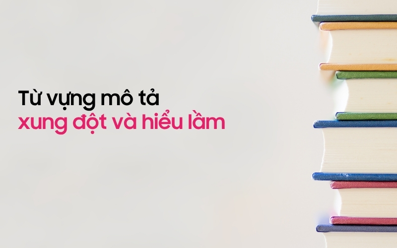 Từ vựng về xung đột và hiểu lầm