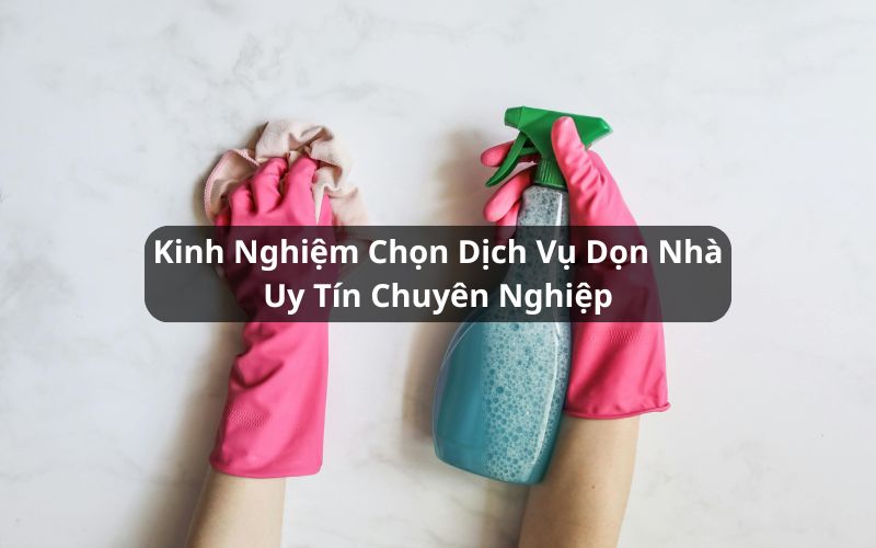 kinh nghiệm chọn dịch vụ dọn nhà
