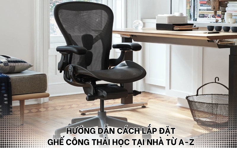 cách lắp đặt ghế công thái học tại nhà