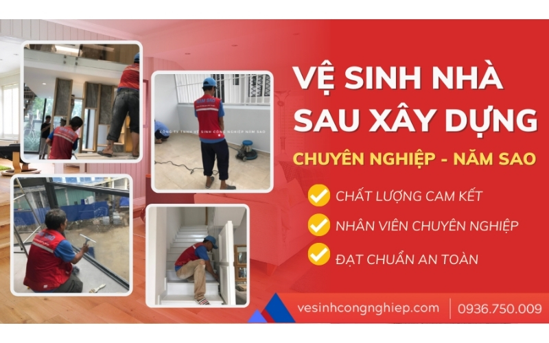 Dịch vụ vệ sinh công nghiệp sau xây dựng Năm Sao